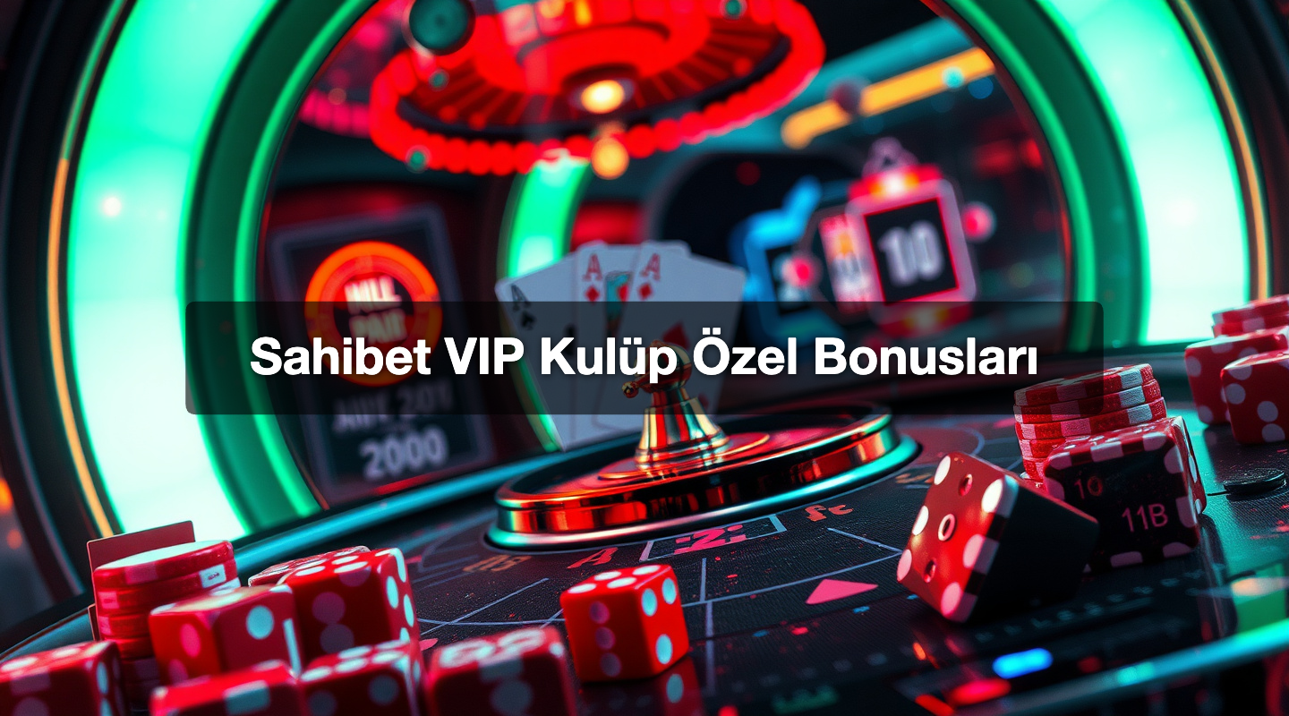 Sahibet VIP Kulüp Özel Bonusları